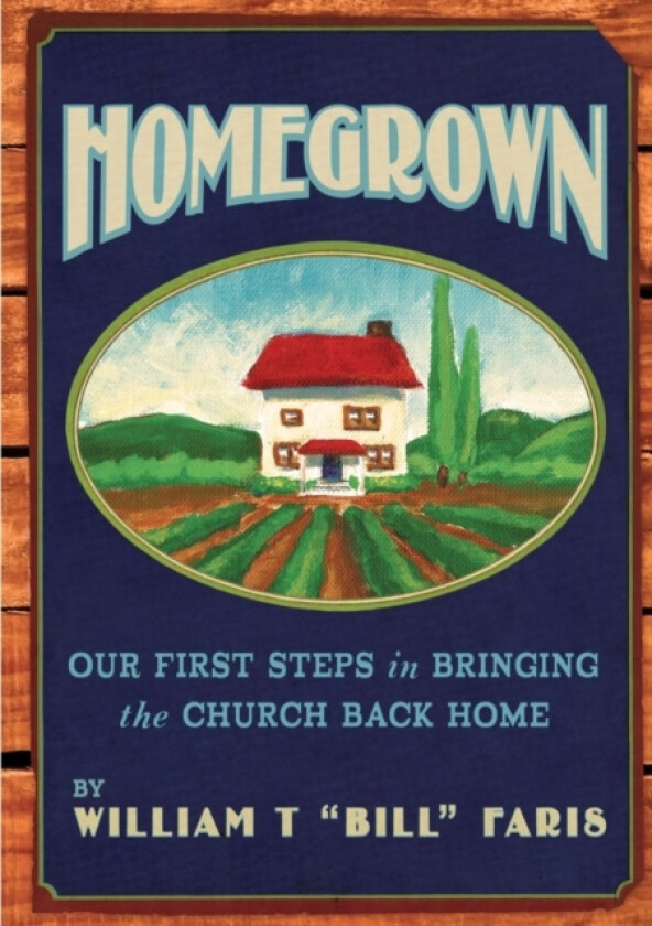 Homegrown av William T "Bill" Faris (Paperback)