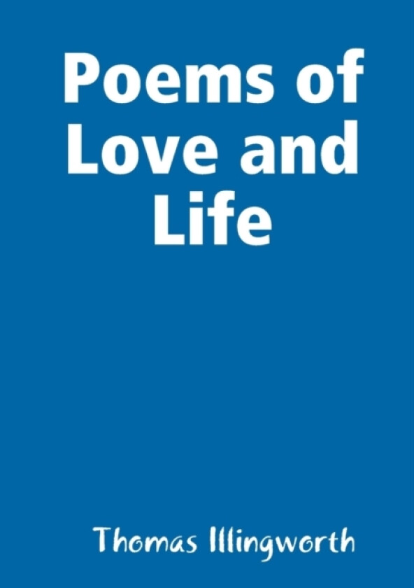Poems of Love and Life av Thomas Illingworth (Paperback)