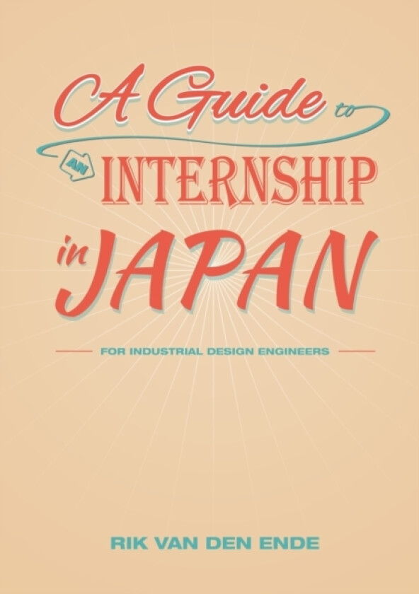 A Guide to an Internship in Japan for Industrial Design Engineers av Rik van den Ende (Paperback)
