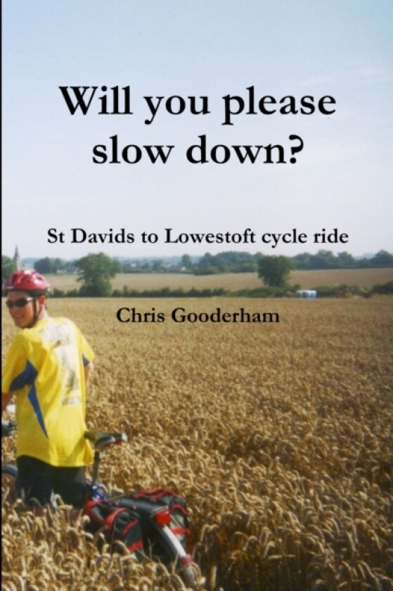 Will you please slow down? - St Davids to Lowestoft cycle ride av Chris Gooderham (Paperback)