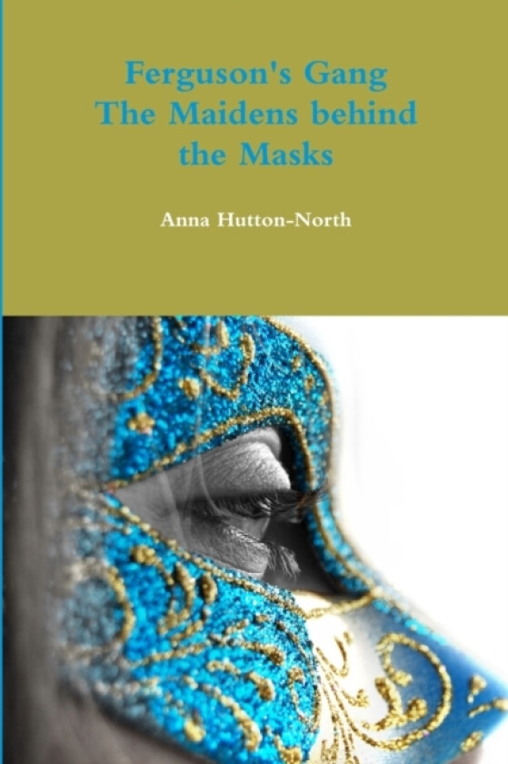 Ferguson's Gang - The Maidens behind the Masks av Anna Hutton-North (Paperback)