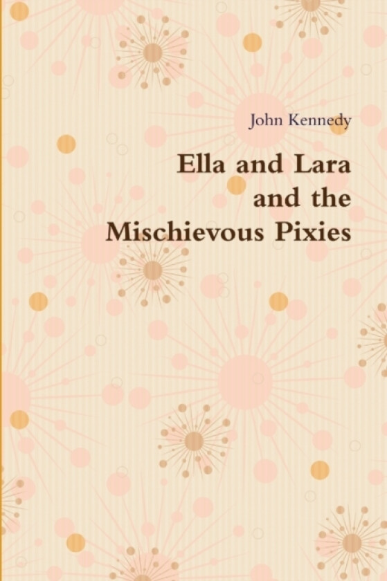 Ella and Lara and the Mischievous Pixies av John kennedy (Paperback)