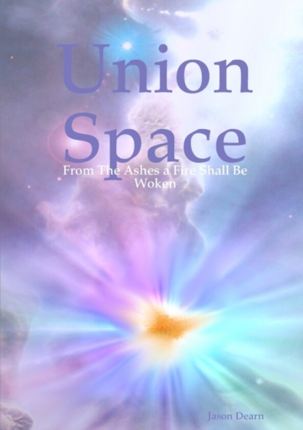 Union Space: From the Ashes a Fire Shall Be Woken av Jason Dearn (Paperback)