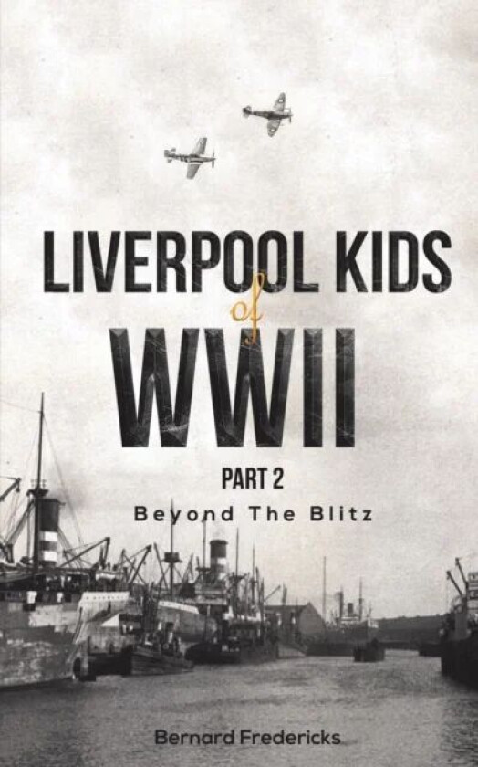 Liverpool Kids of WWII, Part 2 av Bernard Fredericks