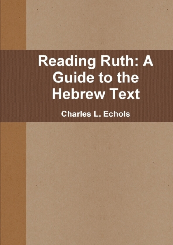 Reading Ruth: A Guide to the Hebrew Text av Charles L. Echols (Paperback)