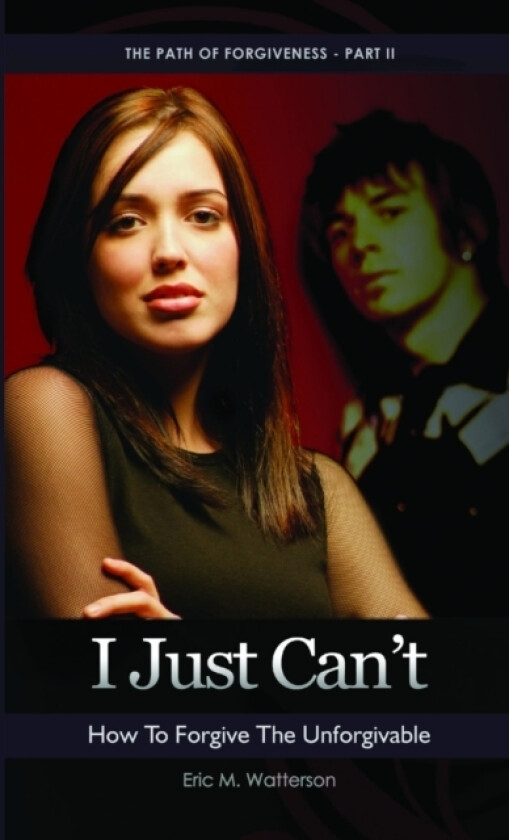 I Just Can’t! How to Forgive the Unforgiveable av Eric Watterson (Paperback)