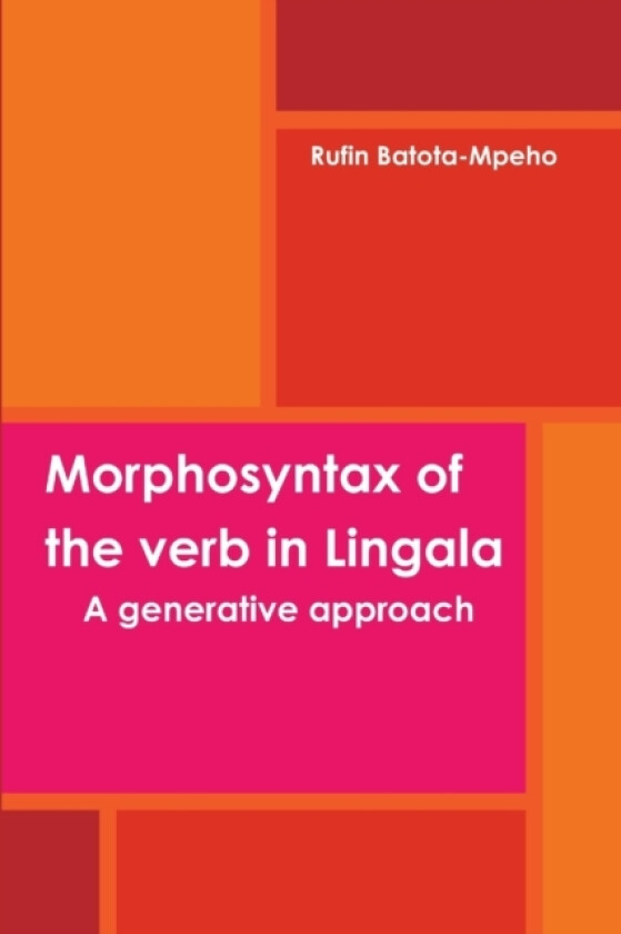 Morphosyntax of the Verb in Lingala: A Generative Approach av Rufin Batota-Mpeho (Paperback)