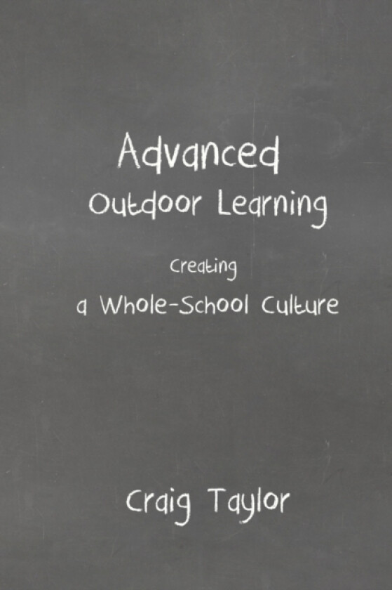 Advanced Outdoor Learning - Creating A Whole-School Culture av Craig Taylor (Paperback)