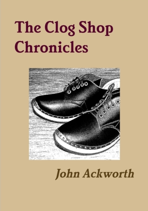 The Clog Shop Chronicles av John Ackworth (Paperback)
