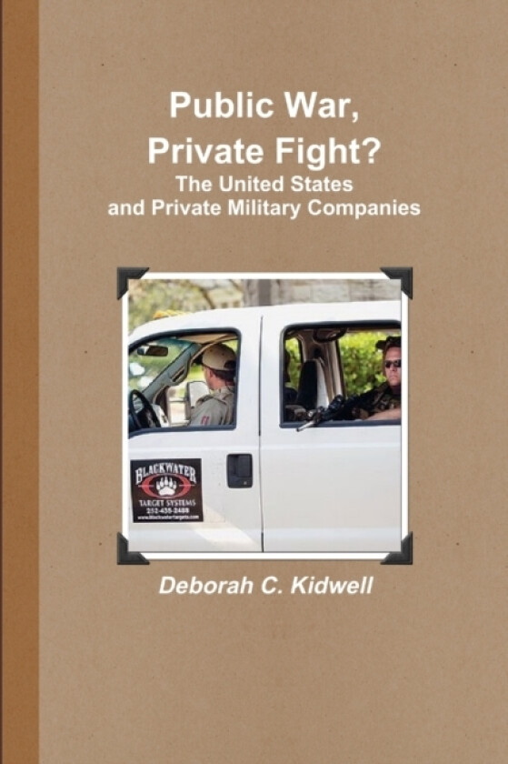 Public War, Private Fight? The United States and Private Military Companies av Deborah C. Kidwell (Paperback)