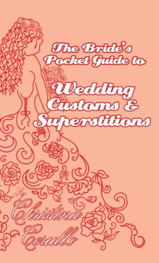 A Bride's Pocket Guide to Wedding Customs and Superstitions av Christina Cerullo (Paperback)