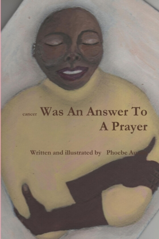 Cancer Was An Answer To A Prayer av Phoebe Austin (Paperback)