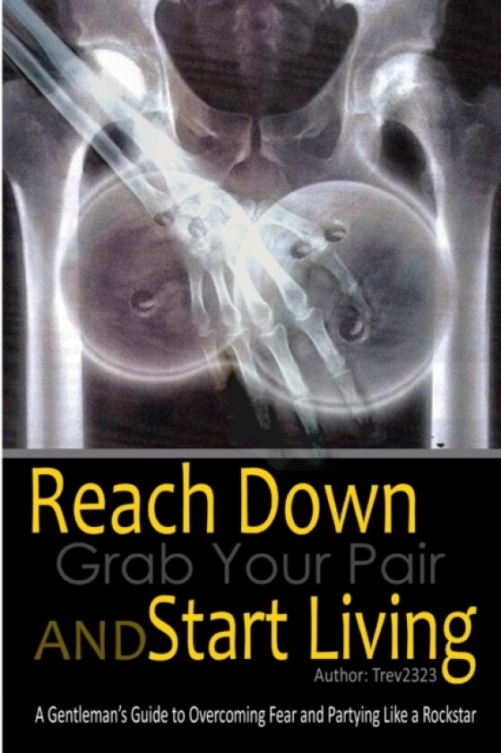 Reach Down Grab Your Pair and Start Living av Trev2323 (Paperback)