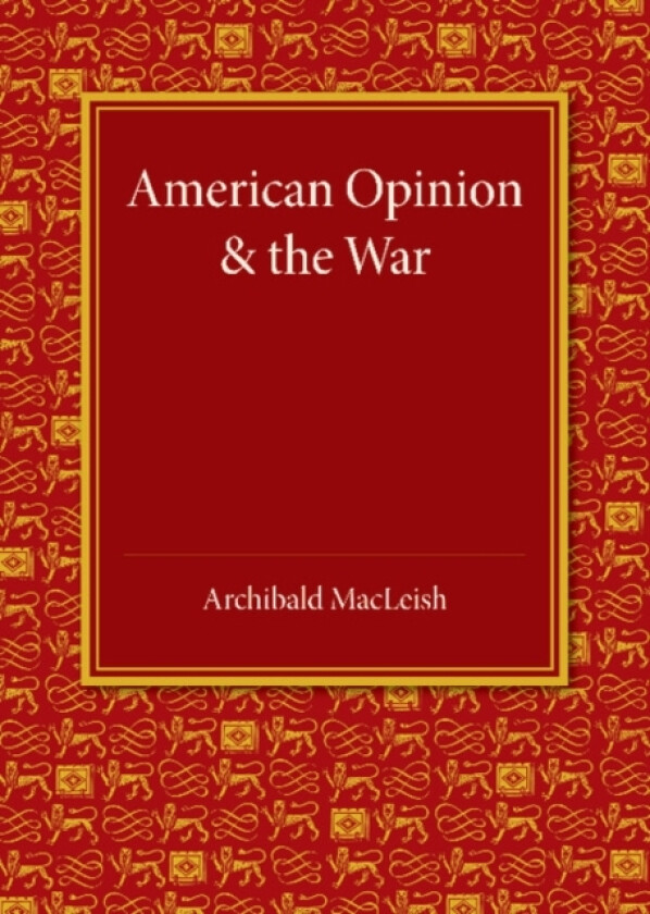 American Opinion and the War av Archibald MacLeish (Paperback)