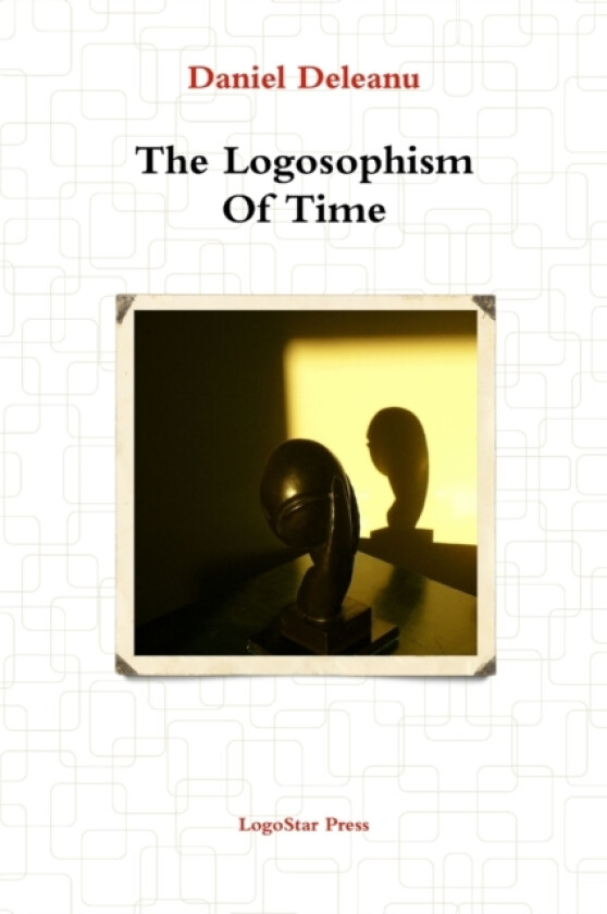 The Logosophism of Time (Written in Assyro-Babylonian) av Daniel Deleanu (Paperback)