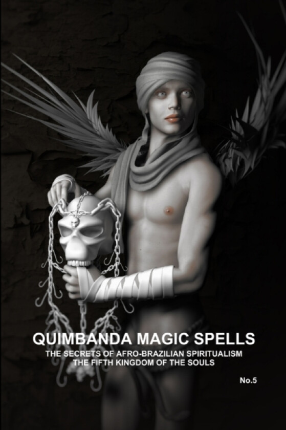 QUIMBANDA MAGIC SPELLS, THE SECRETS OF AFRO-BRAZILIAN SPIRITUALISM, THE FIFTH KINGDOM OF THE SOULS, No.5 av CARLOS ANTONIO DE BOURBON-GALDIANO-MONTENEGRO (Paperback)