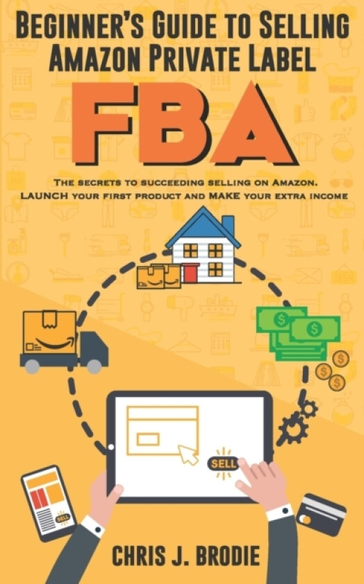Beginner's Guide to Selling Amazon Private Label FBA av Chris J Brodie (Paperback)