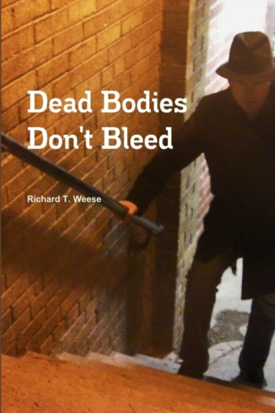 Dead Bodies Don't Bleed av Richard T Weese (Paperback)