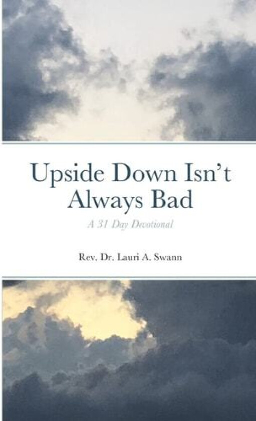 Upside Down Isn't Always Bad: A 31-Day Devotional av Lauri A. Swann (Paperback)