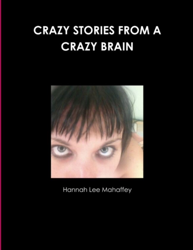 Crazy Stories from a Crazy Brain av Hannah Lee Mahaffey (Paperback)
