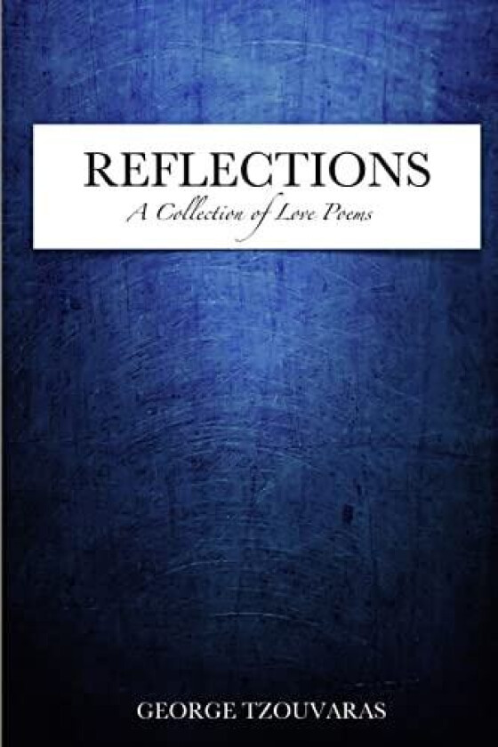 Reflections - A Collection Of Love Poems av George Tzouvaras (Paperback)