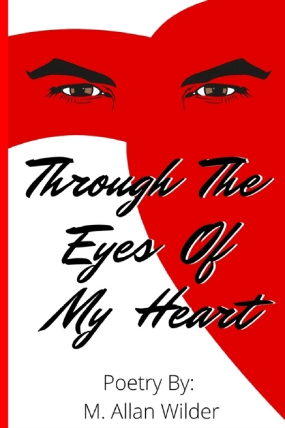 Through The Eyes Of My Heart av M Allan Wilder (Paperback)