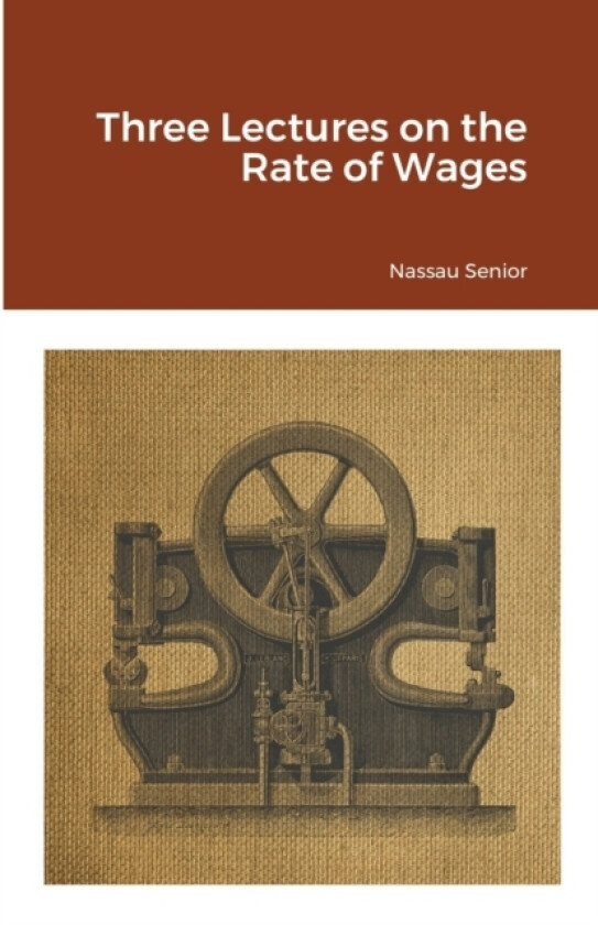 Three Lectures on the Rate of Wages av Nassau Senior (Paperback)