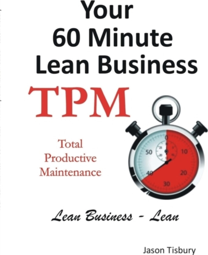 Your 60 Minute Lean Business - TPM av Jason Tisbury (Paperback)