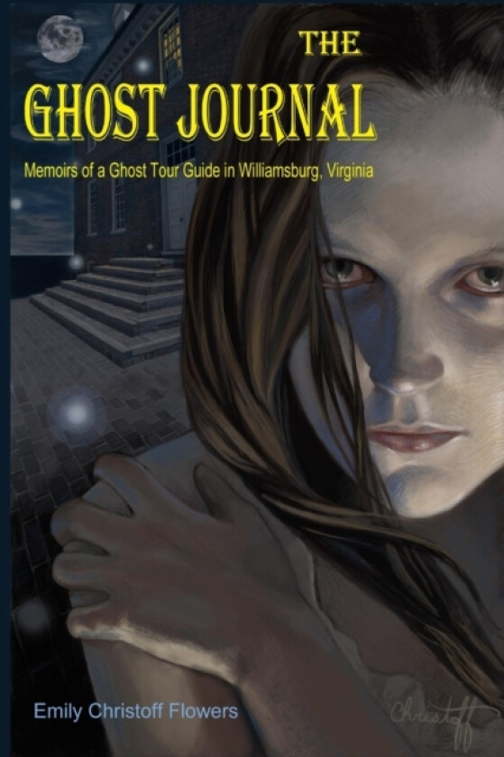 The Ghost Journal Memoirs of a Ghost Tour Guide in Williamsburg, Virginia av Emily Christoff-Flowers (Paperback)