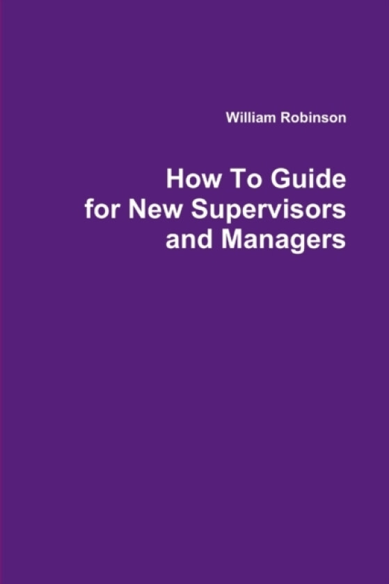 How To Guide for New Supervisors and Managers av William Robinson (Paperback)