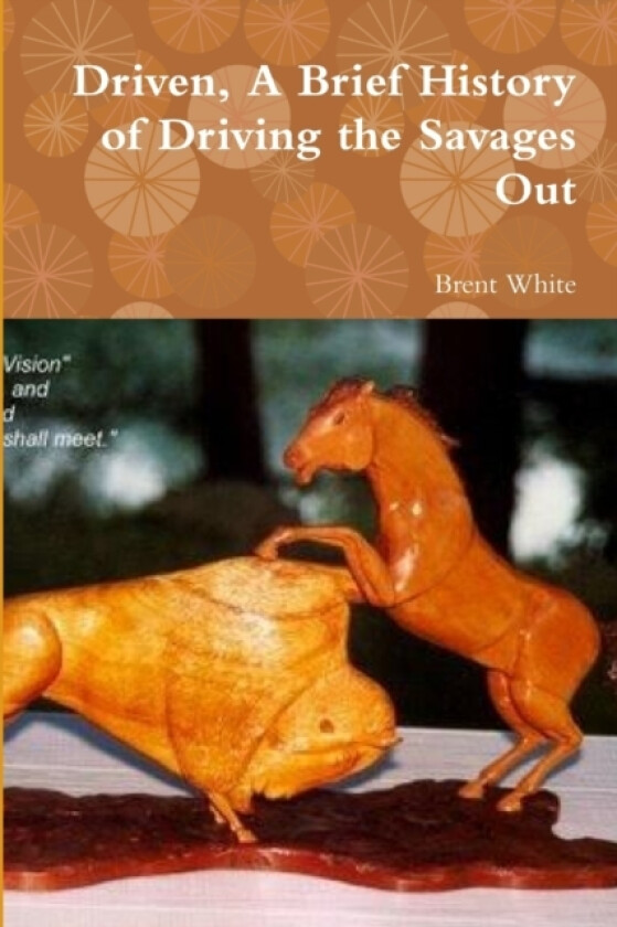 Driven, A Brief History of Driving the Savages Out av Brent White (Paperback)
