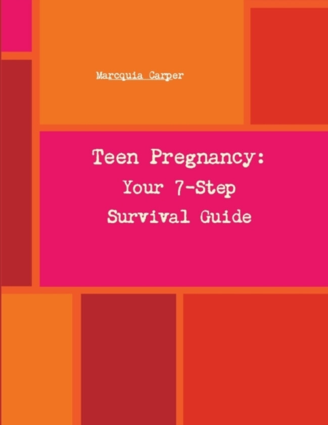 Your 7-Step Survival Guide to Teen Pregnancy av Marcquia Carper (Paperback)