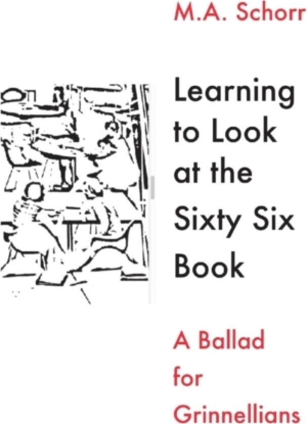Learning To Look at the Sixty Six Book -- A Ballad for Grinnellians av M.A. Schorr (Paperback)