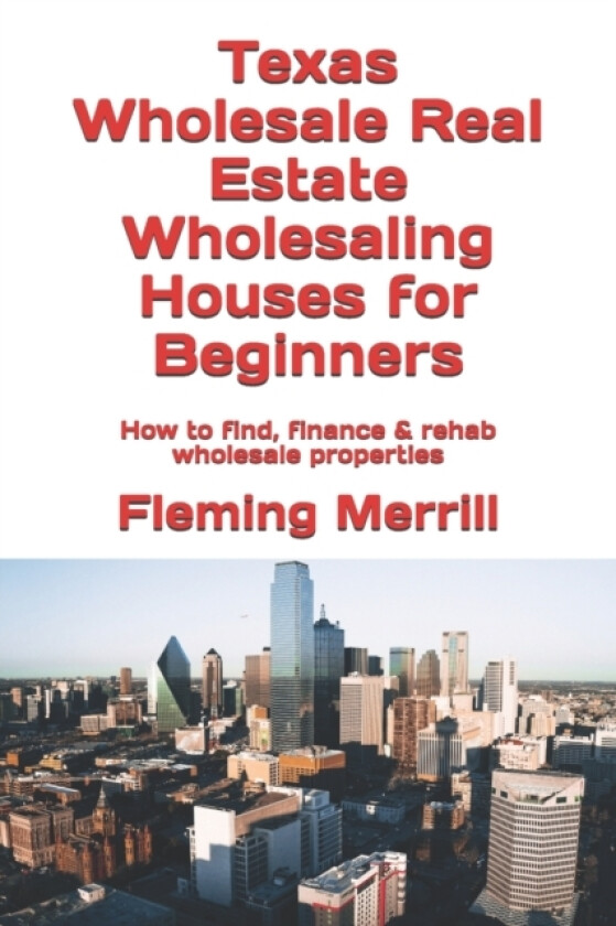 Texas Wholesale Real Estate Wholesaling Houses for Beginners av Fleming Merrill (Paperback)