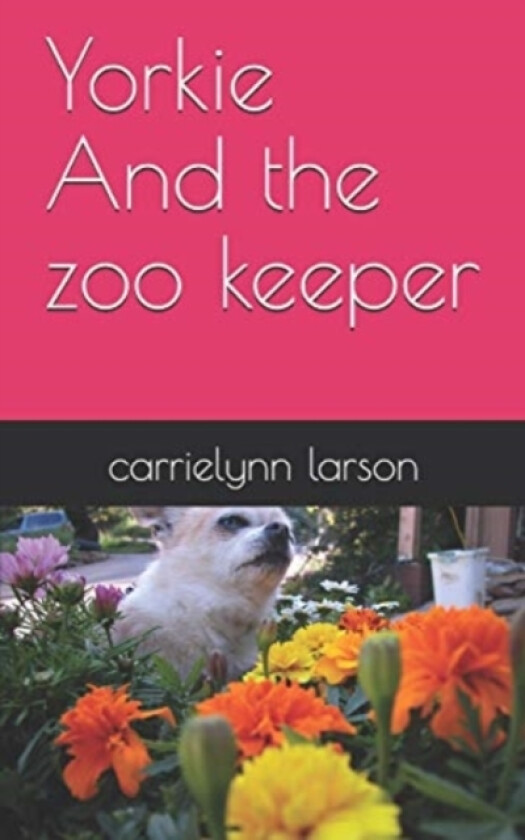 Yorkie And the zoo keeper av Carrielynn Larson (Paperback)