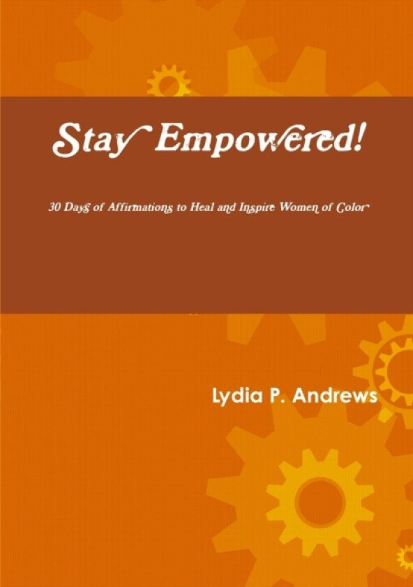 Stay Empowered! 30 Days of Affirmations to Heal and Inspire Women of Color av Lydia Andrews (Paperback)