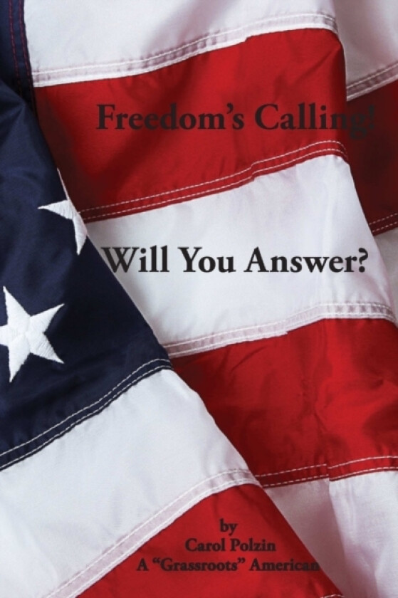 Freedom's Calling! Will You Answer? av Carol Polzin (Paperback)