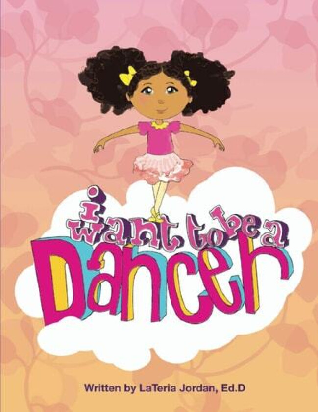 I Want to be a Dancer av Lateria Edith Jordan (Paperback)