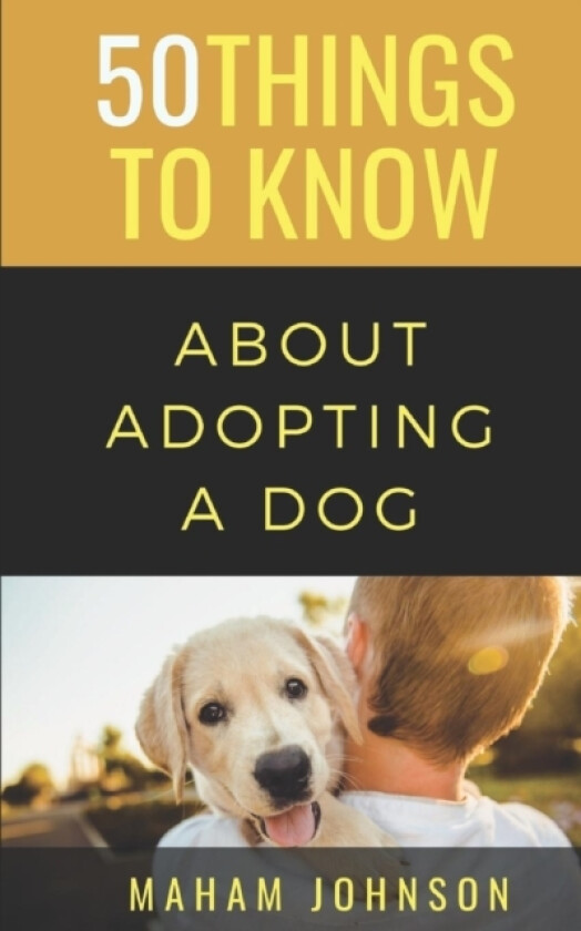50 Things to Know About Adopting a Dog av 50 Things To Know, Maham Johnson (Paperback)