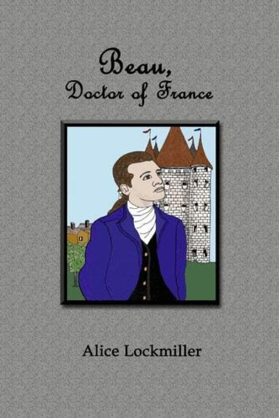 Beau, Doctor of France av Alice Lockmiller (Paperback)