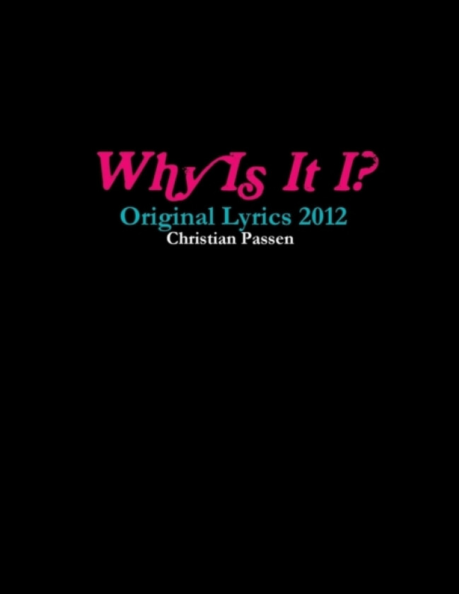 Why Is It I? - Original Lyrics 2012 av Christian Passen (Paperback)