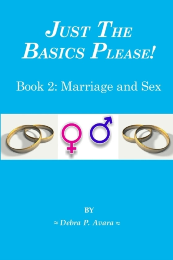 Just The Basics Please! Book 2: Marriage and Sex av Debra Avara (Paperback)
