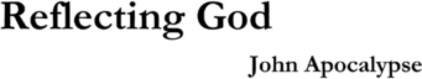 Reflecting God av John Apocalypse (Paperback)
