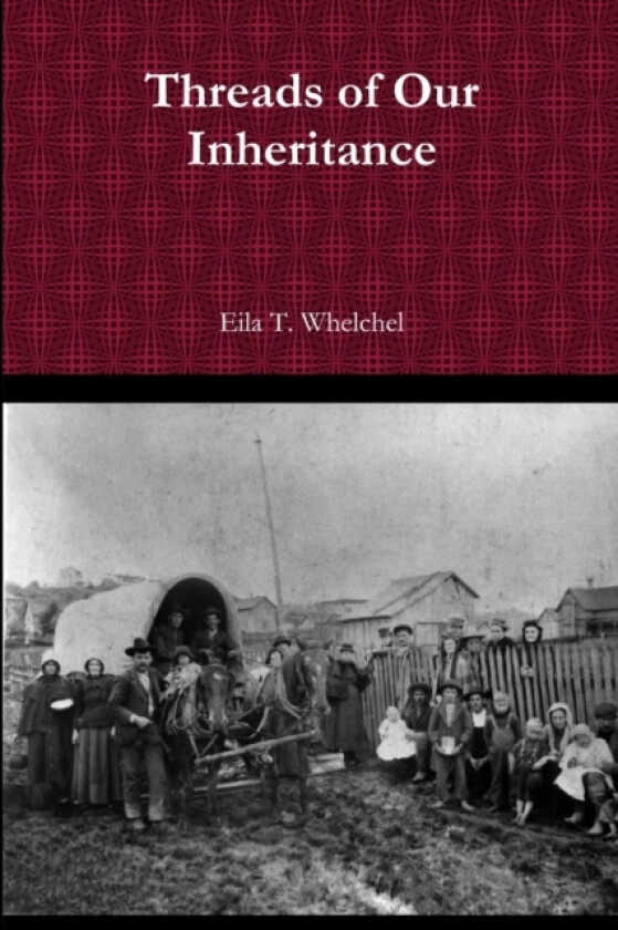 Threads of Our Inheritance av Eila T. Whelchel (Paperback)
