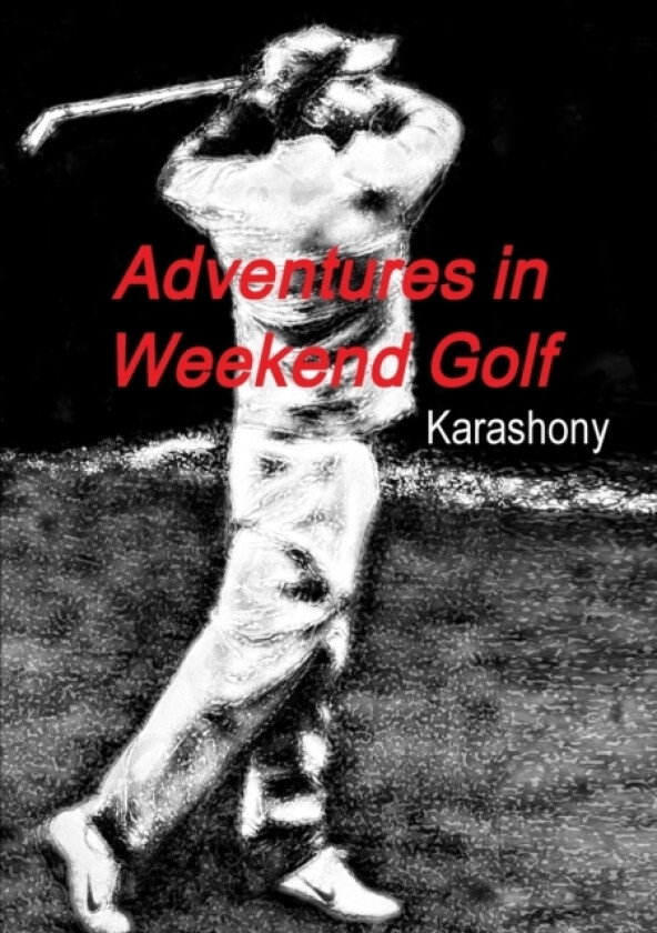 Adventures in Weekend Golf av Karashony (Paperback)
