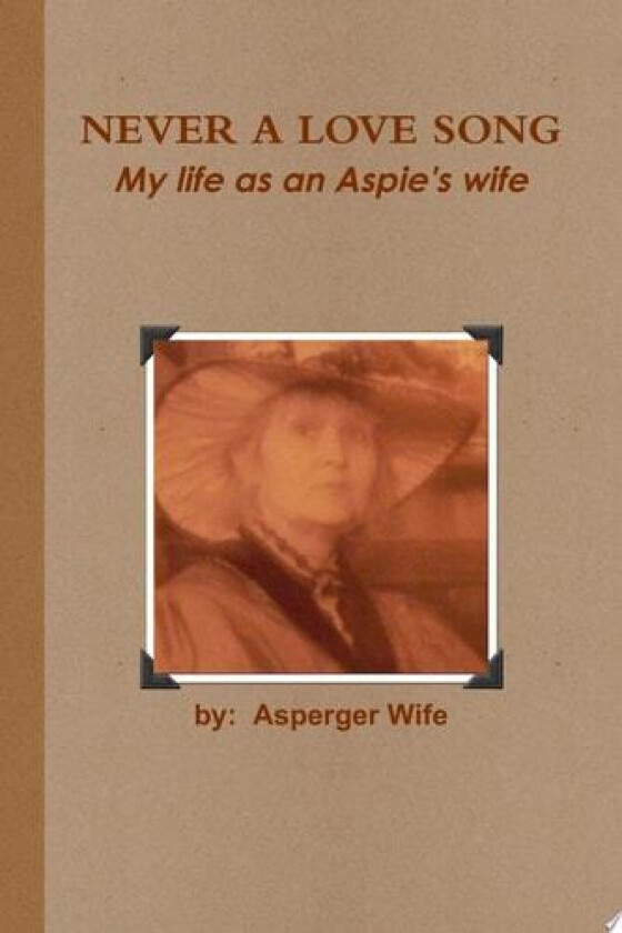 Never A Love Song: My Life as an Aspie's Wife av Asperger Wife (Paperback)