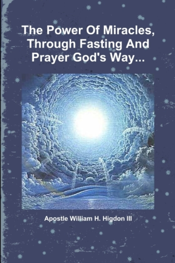 The Power Of Miracles Through Fasting And Prayer God's Way... av Apostle William H. Higdon III (Paperback)