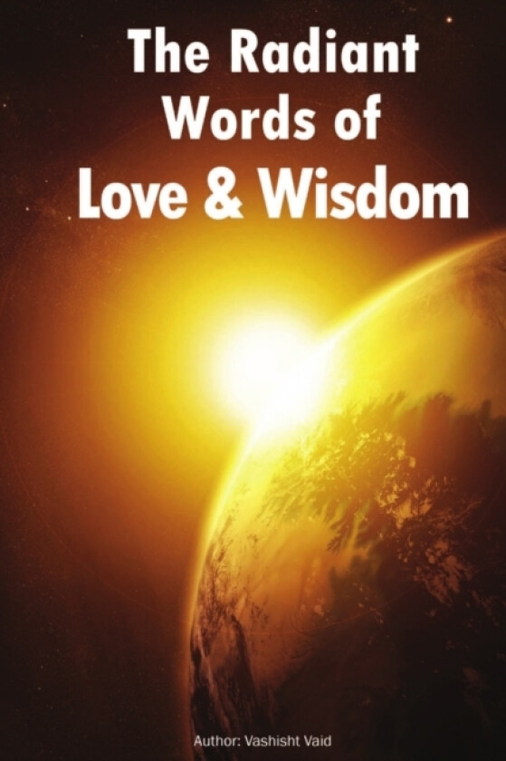The Radiant Words of Love & Wisdom av Vashisht Vaid (Paperback)