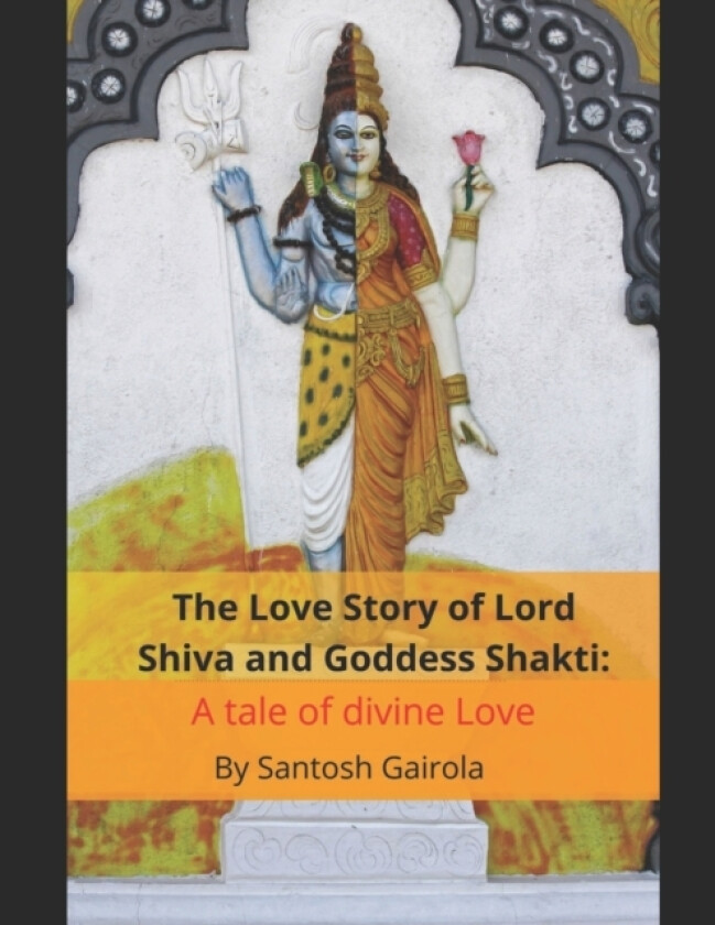 The Love Story of Lord Shiva and Goddess Shakti av Santosh Gairola (Paperback)