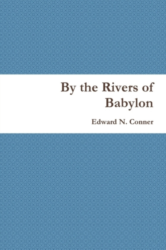 By the Rivers of Babylon av Edward N. Conner (Paperback)
